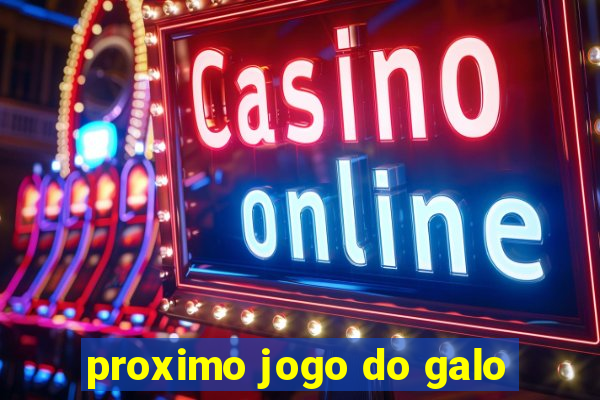 proximo jogo do galo